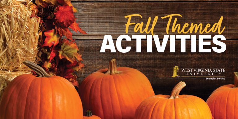 Fall Themed Activities Digital Graphic West Virginia State University (WVSU) Extension Service will host a series of free fall-themed activities and workshops throughout the Kanawha Valley in October. Topics include pumpkin painting, decorating and agritourism.